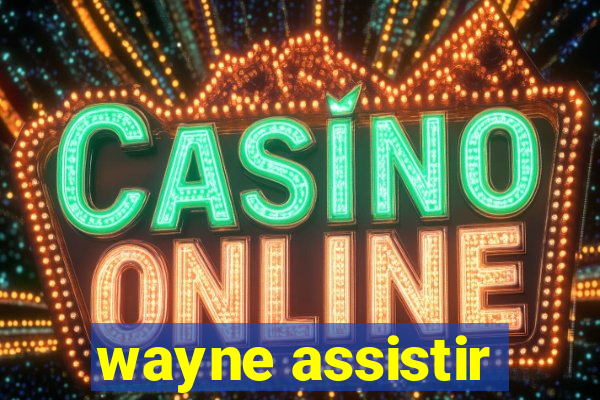 wayne assistir